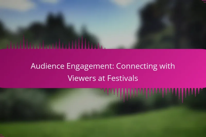 Audience Engagement: Connecting with Viewers at Festivals