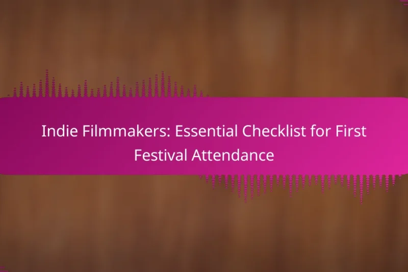 Indie Filmmakers: Essential Checklist for First Festival Attendance