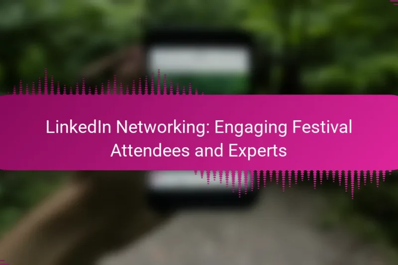 LinkedIn Networking: Engaging Festival Attendees and Experts