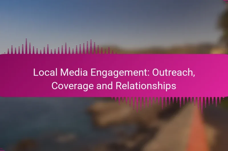 Local Media Engagement: Outreach, Coverage and Relationships