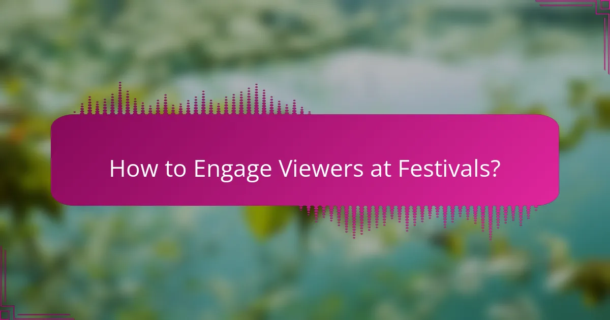 How to Engage Viewers at Festivals?
