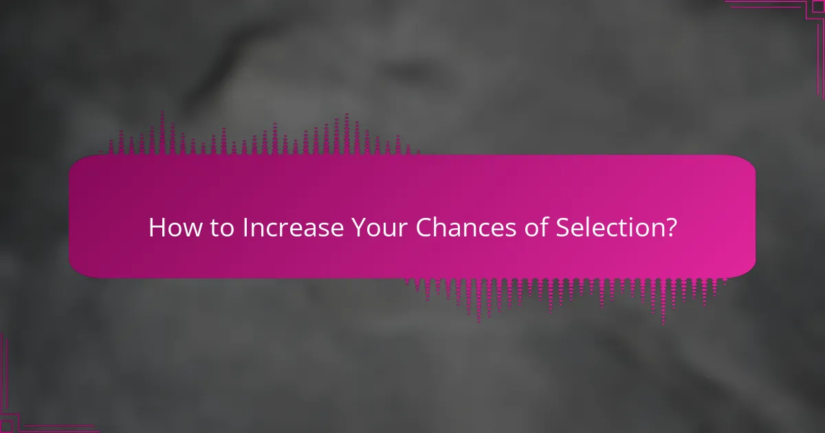 How to Increase Your Chances of Selection?