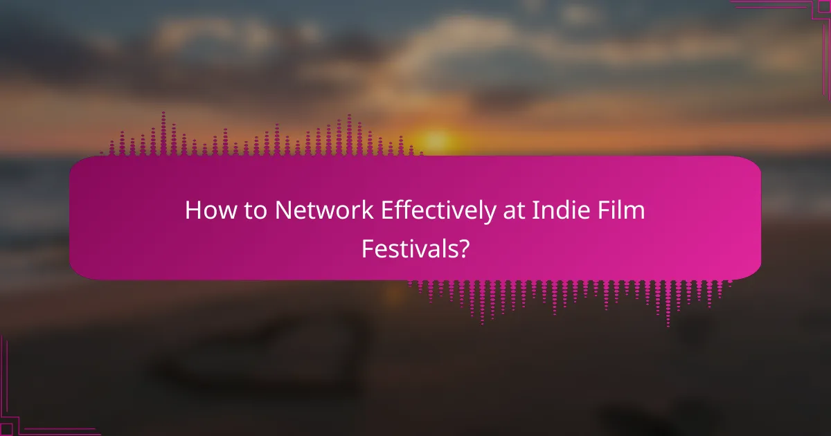 How to Network Effectively at Indie Film Festivals?