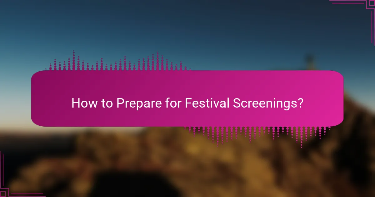 How to Prepare for Festival Screenings?