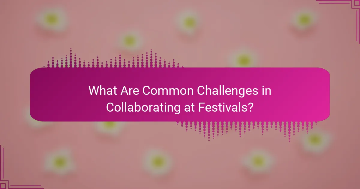 What Are Common Challenges in Collaborating at Festivals?