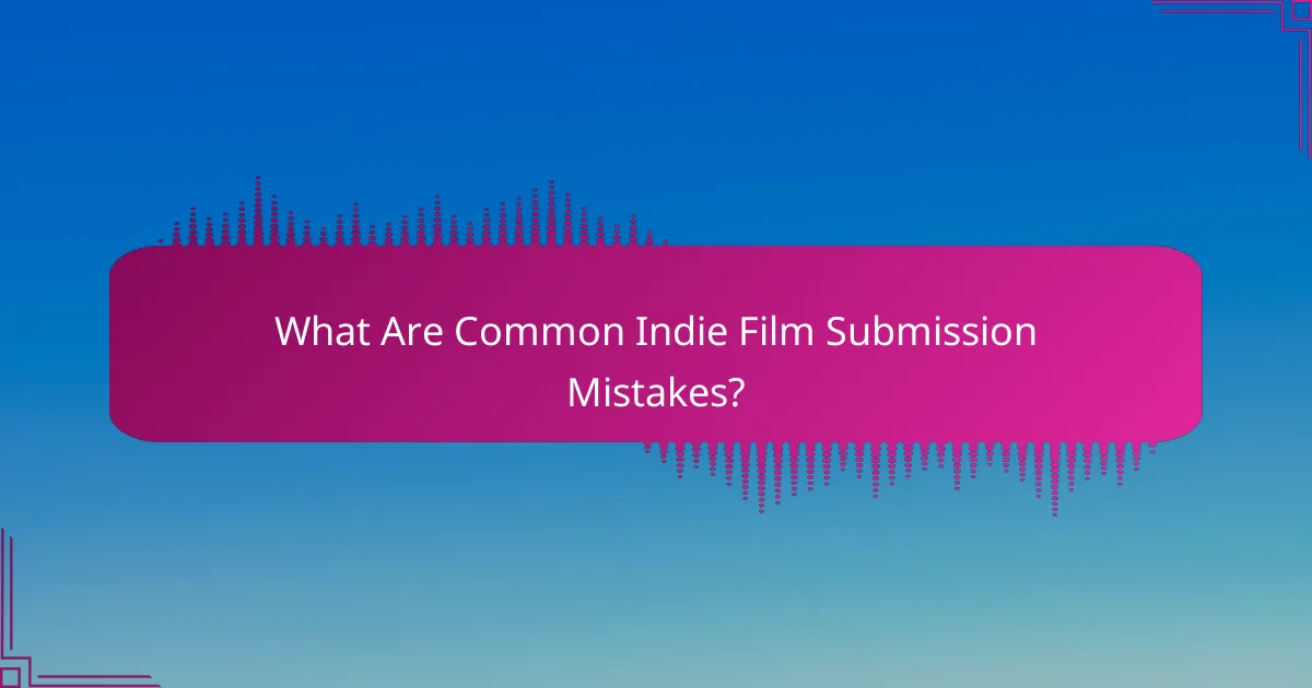 What Are Common Indie Film Submission Mistakes?