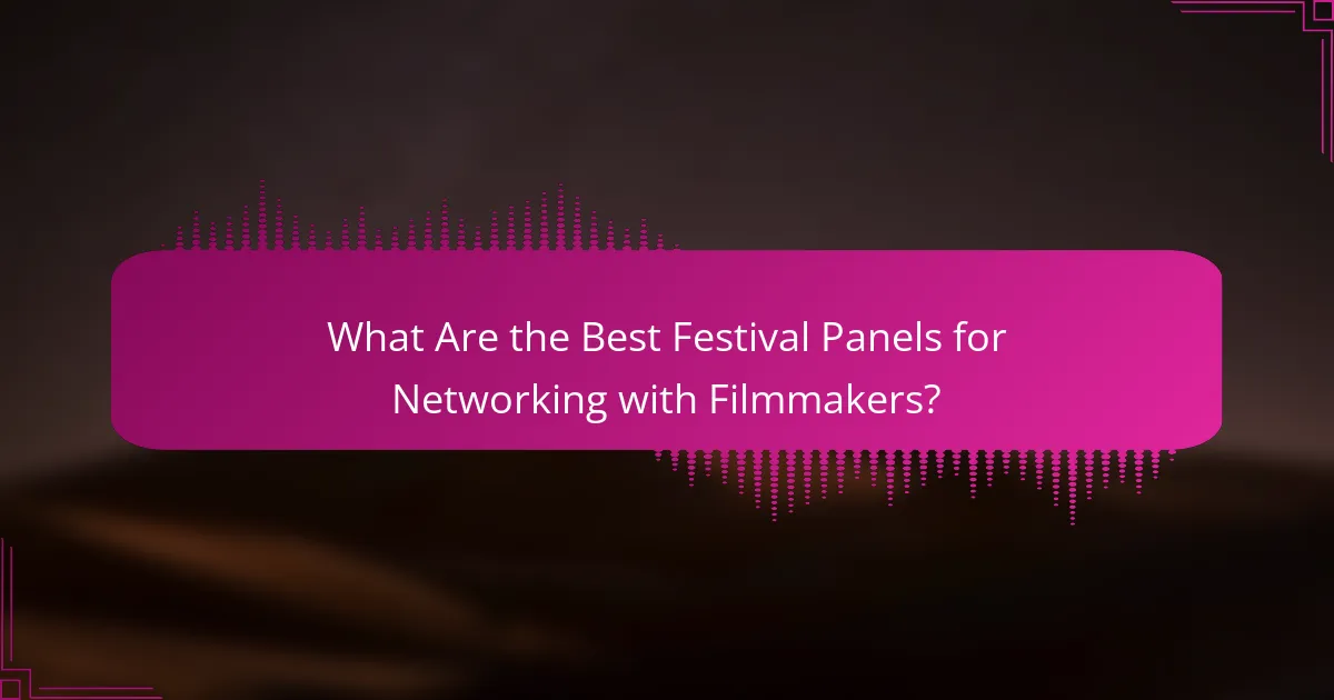 What Are the Best Festival Panels for Networking with Filmmakers?