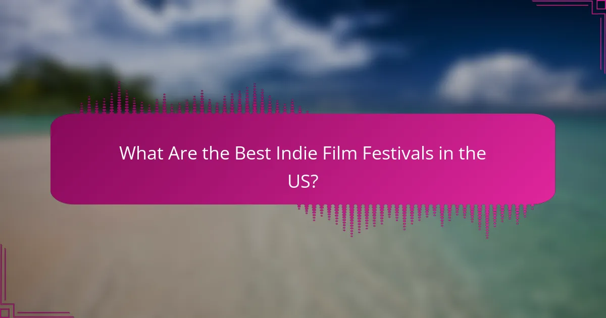 What Are the Best Indie Film Festivals in the US?