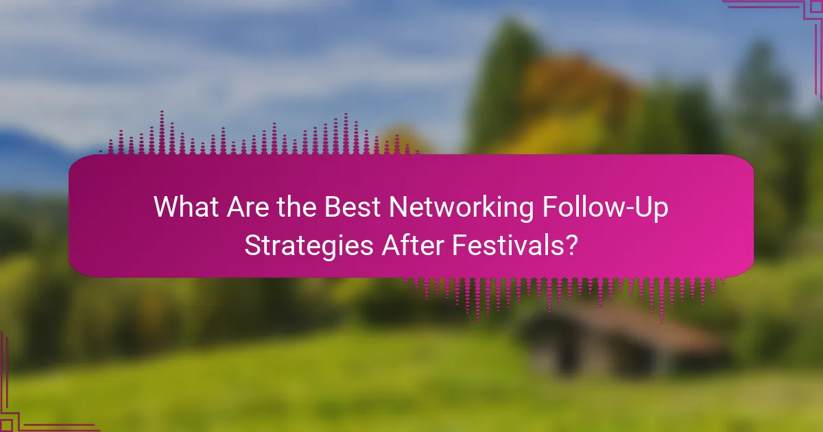 What Are the Best Networking Follow-Up Strategies After Festivals?