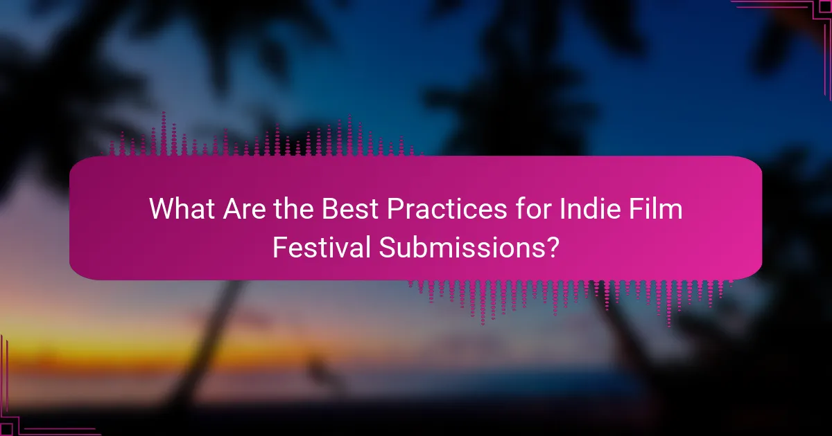 What Are the Best Practices for Indie Film Festival Submissions?
