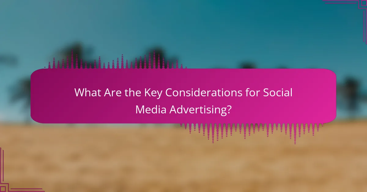 What Are the Key Considerations for Social Media Advertising?
