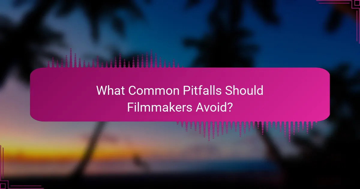 What Common Pitfalls Should Filmmakers Avoid?