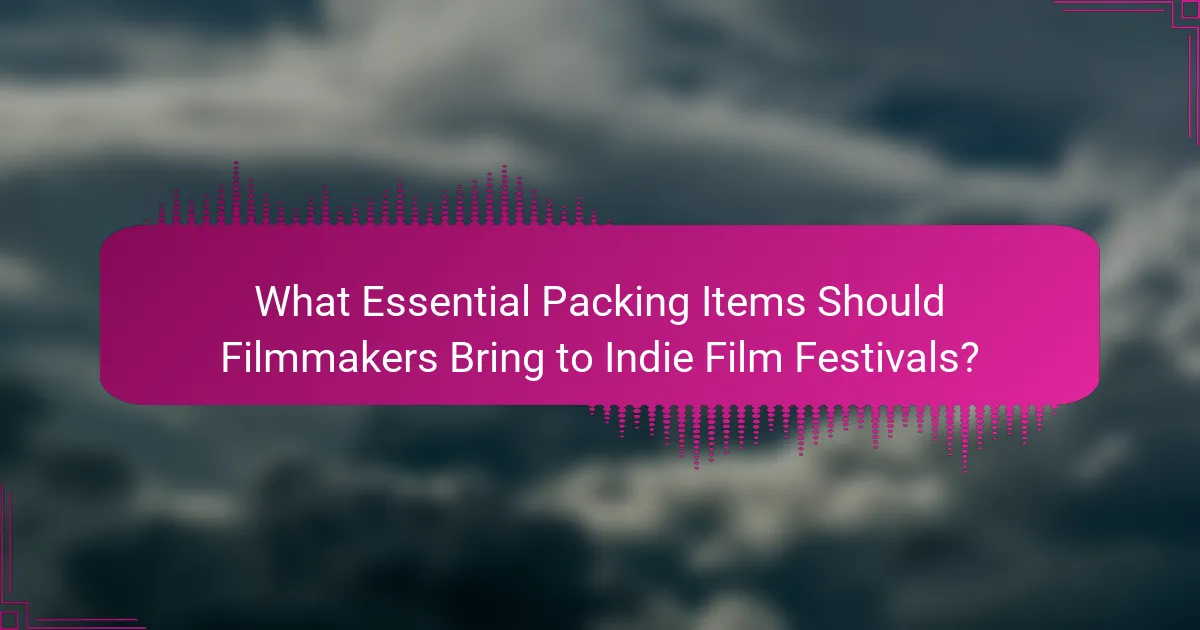 What Essential Packing Items Should Filmmakers Bring to Indie Film Festivals?