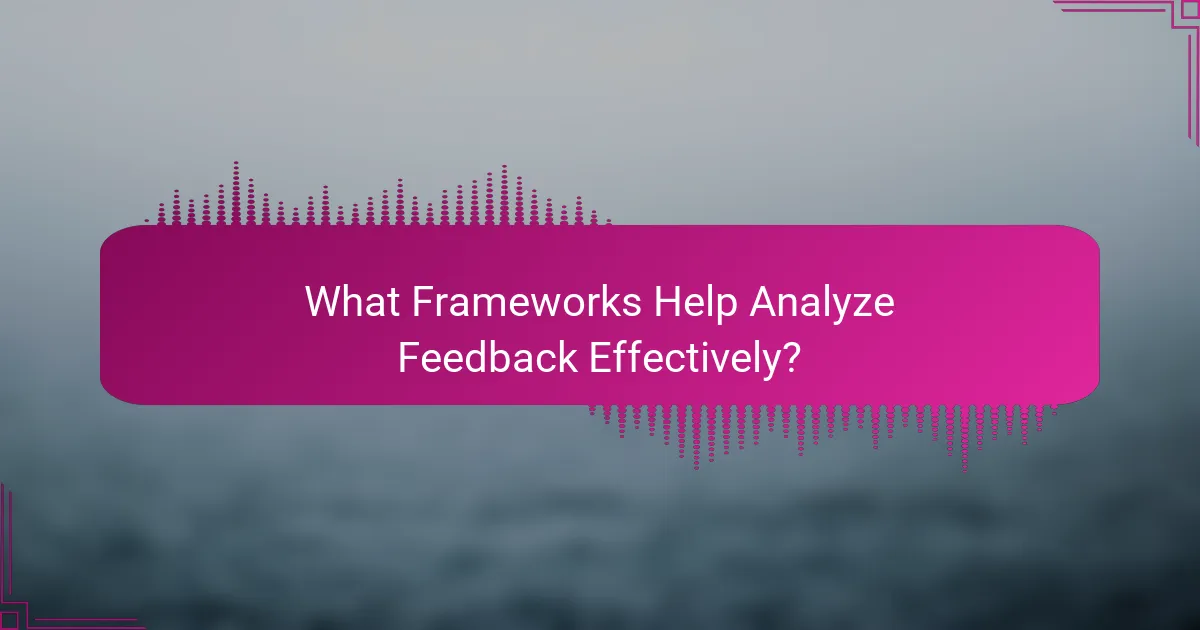 What Frameworks Help Analyze Feedback Effectively?