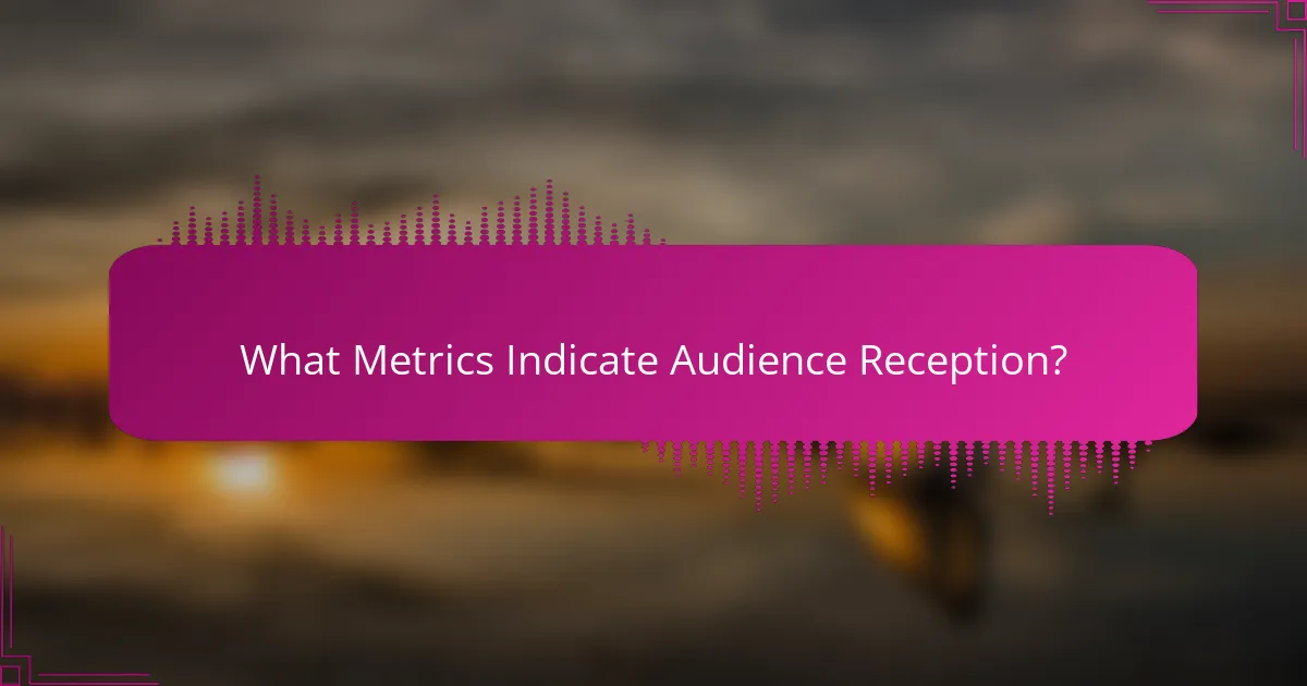 What Metrics Indicate Audience Reception?