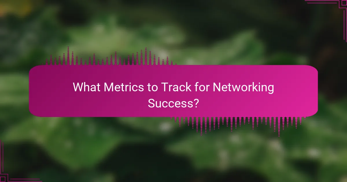 What Metrics to Track for Networking Success?