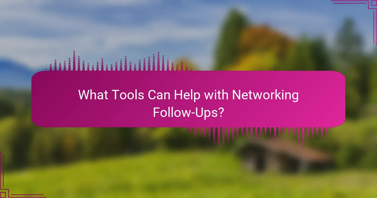 What Tools Can Help with Networking Follow-Ups?