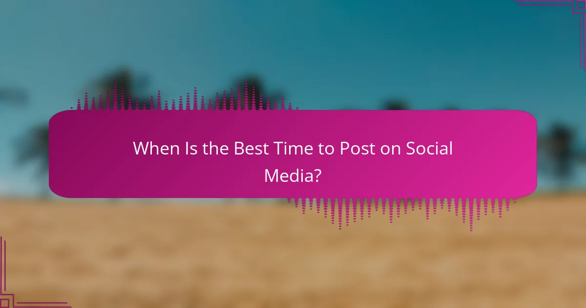 When Is the Best Time to Post on Social Media?